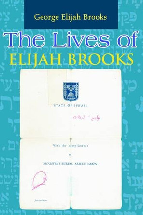The Lives of Elijah Brooks: A Chaotic Romp Through Time by George Elijah Brooks 9780595154517