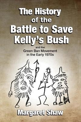 The History of the Battle to Save Kelly's Bush by Margaret Shaw 9780645308013