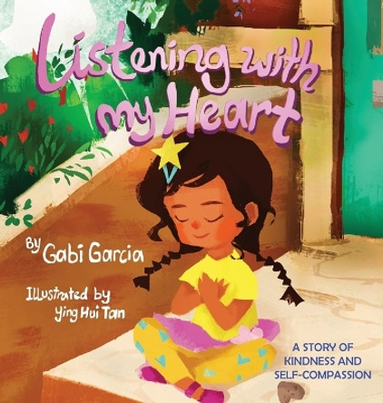Listening with My Heart: A story of kindness and self-compassion by Gabi Garcia 9780998958040