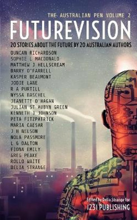 Futurevision: 20 Stories About The Future By 20 Australian Authors 1231 Publishing 9780994461469