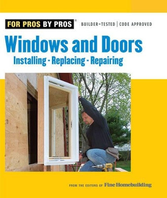 Windows and Doors: Installing, Replacing, Reparing by Fine Homebuilding 9781561588084
