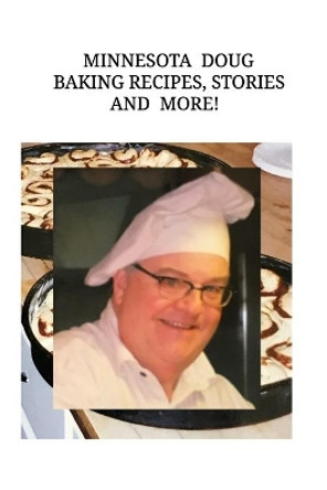 Minnesota Doug Baking Recipes Stories and More! by Doug Pearson 9780368425820
