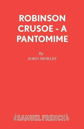 Robinson Crusoe: Pantomime by John Morley 9780573064685