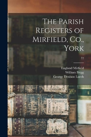 The Parish Registers of Mirfield, Co., York; 72 by England (Parish) Mirfield 9781013782015