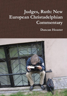 Judges, Ruth: New European Christadelphian Commentary by Duncan Heaster 9780244729264