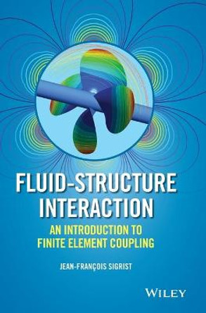 Fluid-Structure Interaction: An Introduction to Finite Element Coupling by Jean Francois Sigrist