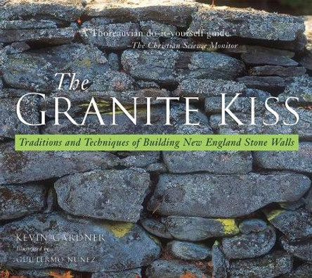 The Granite Kiss: Traditions and Techniques of Building New England Stone Walls by Kevin Gardner 9780881505467 The Granite Kiss: Traditions and Techniques of Building New England Stone Walls by Kevin Gardner 9780881505467