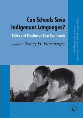 Can Schools Save Indigenous Languages?: Policy and Practice on Four Continents by Nancy H. Hornberger 9780230285002