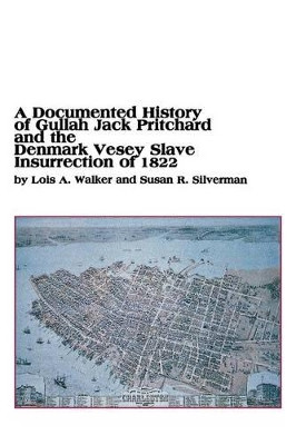A Documented History of Gullah Jack Pritchard and the Denmark Vesey Slave Insurrection of 1822 by Lois a Walker 9780773408111