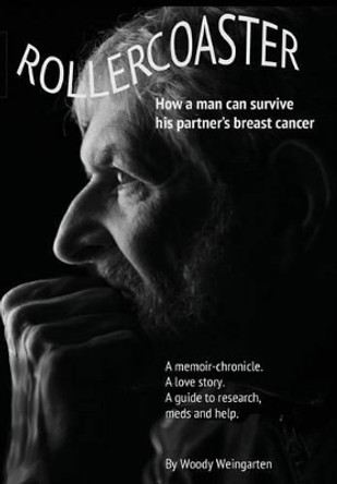 Rollercoaster: How a Man Can Survive His Partner's Breast Cancer by Woody Weingarten 9780990554332 Rollercoaster: How a Man Can Survive His Partner's Breast Cancer by Woody Weingarten 9780990554332