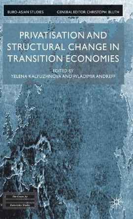 Privatisation and Structural Change in Transition Economies by Yelena Kalyuzhnova 9780333987223 Privatisation and Structural Change in Transition Economies by Yelena Kalyuzhnova 9780333987223
