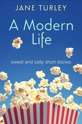A Modern Life: Sweet and Salty Short Stories by Jane Turley 9780992875435