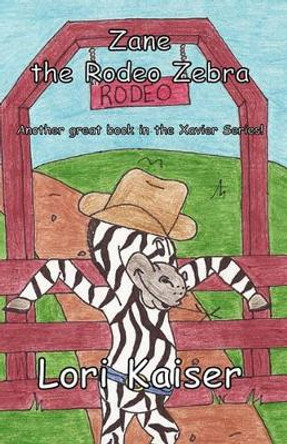 Zane the Rodeo Zebra by Lori Kaiser 9780977896875