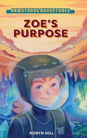 Armstrong Adventures - Zoe's Purpose by Robyn Hill 9780645379402