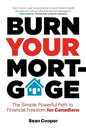 Burn Your Mortgage: The Simple, Powerful Path to Financial Freedom for Canadians by Sean Cooper 9780995202900