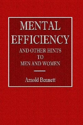Mental Efficiency - And Other Hints to Men and Women by Arnold Bennett 9780359074822