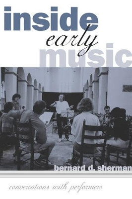 Inside Early Music: Conversations with Performers by Bernard D. Sherman 9780195169454
