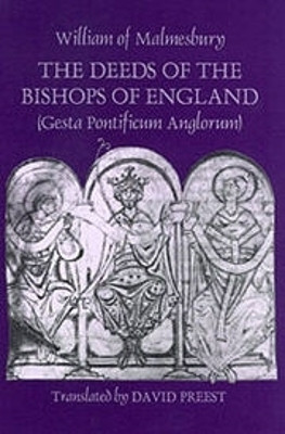 The Deeds of the Bishops of England (Gesta Pontificum Anglorum) by William of Malmesbury by William of Malmesbury 9780851158846