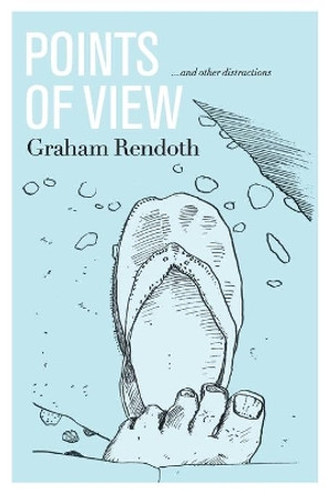 Points of View & Other Distractions by Graham Rendoth 9780957899520