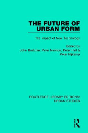 The Future of Urban Form: The Impact of New Technology by John Brotchie