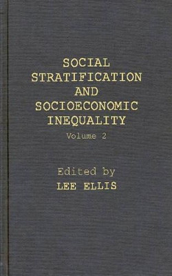 Social Stratification and Socioeconomic Inequality: Volume 2: Reproductive and Interpersonal Aspects of Dominance and Status by Lee Ellis 9780275945268