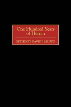 One Hundred Years of Heroin by David Musto 9780865693098