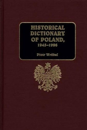 Historical Dictionary of Poland, 1945-1996 by Piotr J. Wrobel 9780313297724 Historical Dictionary of Poland, 1945-1996 by Piotr J. Wrobel 9780313297724