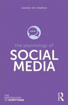 The Psychology of Social Media by Ciaran Mc Mahon