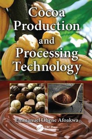 Cocoa Production and Processing Technology by Emmanuel Ohene Afoakwa