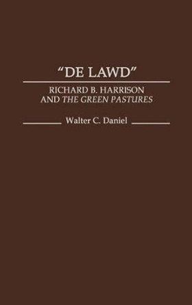 De Lawd: Richard B. Harrison and the Green Pastures by Walter C. Daniel 9780313253003