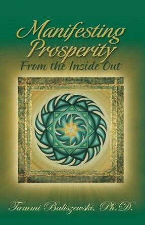 Manifesting Prosperity from the Inside Out by Tammi Baliszewski 9780983128229