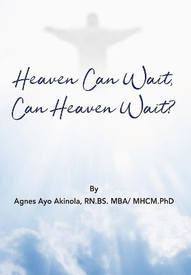 Heaven Can Wait, Heaven Can Wait? by Agnes Ayo Akinola 9780990925064