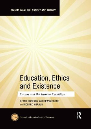 Education, Ethics and Existence: Camus and the Human Condition by Peter Roberts