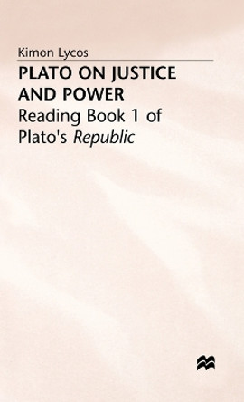Plato on Justice and Power: Reading Book 1 of Plato's Republic by Kimon Lycos 9780333406632