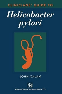 Clinicians’ Guide to Helicobacter pylori by John Calam 9780412740008