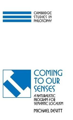Coming to our Senses: A Naturalistic Program for Semantic Localism by Michael Devitt 9780521495431