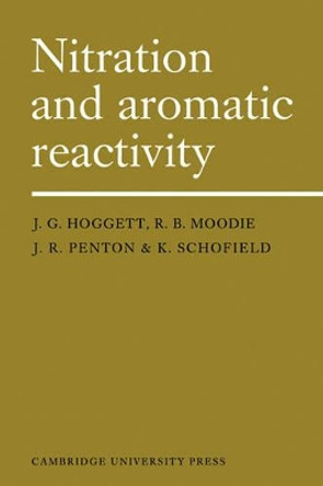 Nitration and Aromatic Reactivity by J.G. Hoggett 9780521104944