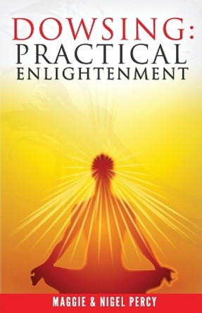 Dowsing: Practical Enlightenment by Maggie Percy 9780692443927