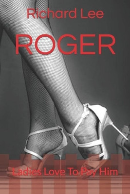 Roger: Ladies Love To Pay Him by Richard Lee 9780909431211