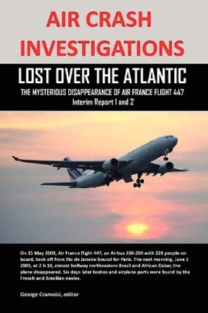 Air Crash Investigations: Lost Over the Atlantic, the Mysterious Disappearance of Air France Flight 447 by George Cramoisi 9780557481941