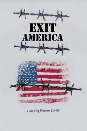 Exit America by Piersen Carter 9780557643493 Exit America by Piersen Carter 9780557643493