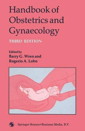 Handbook of Obstetrics and Gynaecology by Barry G. Wren and Rogerio A. Lobo 9780412310607