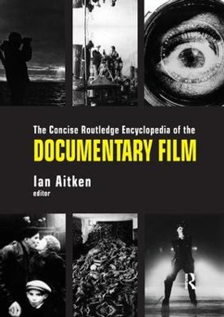 The Concise Routledge Encyclopedia of the Documentary Film by Ian Aitken