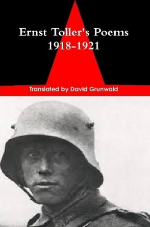 Ernst Toller's Poems of the Prisoners 1918-1921 by David Grunwald 9780359124435