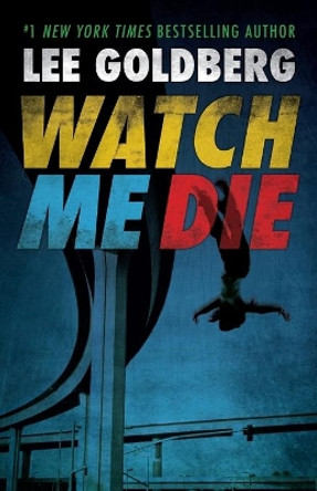 Watch Me Die by Lee Goldberg 9780615499703
