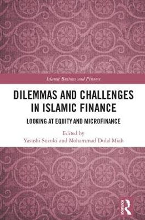 Dilemmas and Challenges in Islamic Finance: Looking at Equity and Microfinance by Yasushi Suzuki