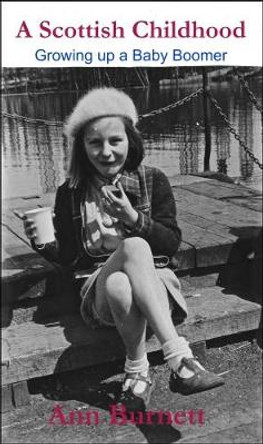 A Scottish Childhood: Growing up a Baby Boomer by Ann Burnett 9780955854095