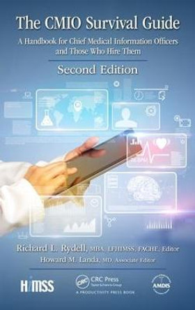 The CMIO Survival Guide: A Handbook for Chief Medical Information Officers and Those Who Hire Them, Second Edition by Richard L. Rydell