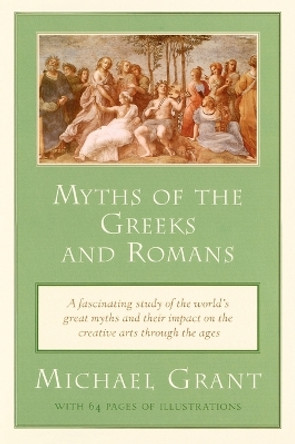 Myths of the Greeks and Romans by Michael Grant 9780452011625