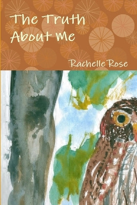 The Truth About Me by Rachelle Rose 9780970461834